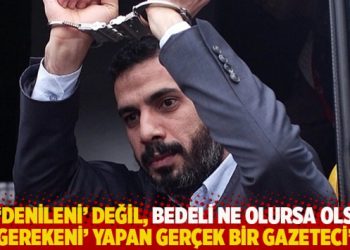 "O 'denileni' değil, bedeli ne olursa olsun 'gerekeni' yapan ger&ccedil;ek bir gazeteci"
