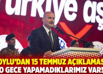 Soylu&rsquo;dan 15 Temmuz a&ccedil;ıklaması: O gece yapamadıklarımız var!