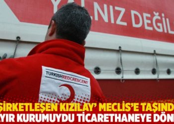 'Şirketleşen Kızılay' Meclis'e taşındı: 'Hayır kurumuydu ticarethaneye d&ouml;nd&uuml;'