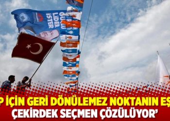 &lsquo;AKP i&ccedil;in geri d&ouml;n&uuml;lemez noktanın eşiği: &Ccedil;ekirdek se&ccedil;men &ccedil;&ouml;z&uuml;l&uuml;yor&rsquo;