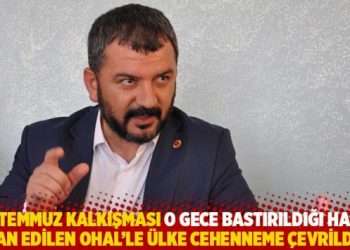 "15 Temmuz kalkışması o gece bastırıldığı halde, ilan edilen OHAL'le &uuml;lke cehenneme &ccedil;evrildi"