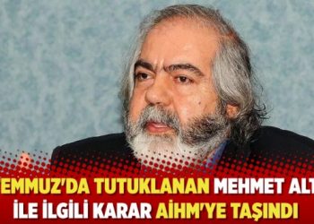 15 Temmuz'da tutuklanan Mehmet ALTAN ile ilgili karar AİHM'ye taşındı