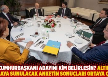 Altılı masaya sunulacak anketin sonu&ccedil;ları ortaya &ccedil;ıktı: Cumhurbaşkanı adayını kim belirlesin?