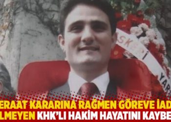 Beraat kararına rağmen g&ouml;reve iade edilmeyen KHK&rsquo;lı hakim hayatını kaybetti