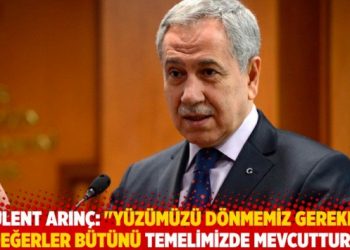B&uuml;lent Arın&ccedil;, "Bug&uuml;n ihtiyacımız olan ve y&uuml;z&uuml;m&uuml;z&uuml; d&ouml;nmemiz gereken değerler b&uuml;t&uuml;n&uuml; temelde mevcut"