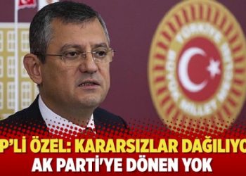 CHP&rsquo;li &Ouml;zel: Kararsızlar dağılıyor, AK Parti'ye d&ouml;nen yok
