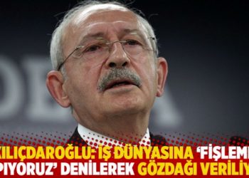 Kılı&ccedil;daroğlu: İş d&uuml;nyasına &lsquo;fişleme yapıyoruz&rsquo; denilerek g&ouml;zdağı veriliyor