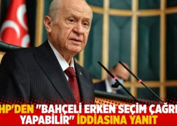 MHP'den "Bah&ccedil;eli erken se&ccedil;im &ccedil;ağrısı yapabilir" iddiasına yanıt