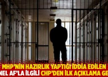 MHP'nin hazırlık yaptığı iddia edilen 'genel af'la ilgili CHP'den ilk a&ccedil;ıklama geldi
