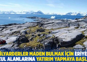 Milyarderler maden bulmak i&ccedil;in eriyen buzul alanlarına yatırım yapmaya başladı