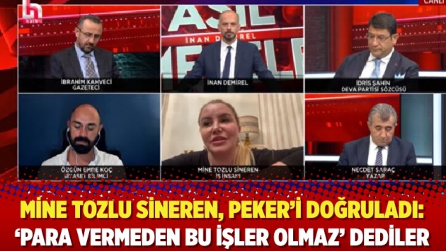 Mine Tozlu Sineren, Peker’i doğruladı: ‘Para vermeden bu işler olmaz’ dediler