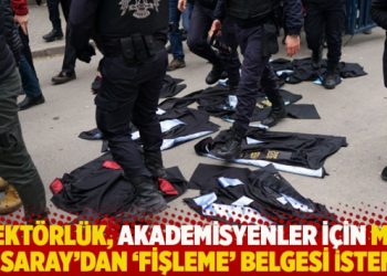 Rekt&ouml;rl&uuml;k, akademisyenler i&ccedil;in MİT ve Saray&rsquo;dan &lsquo;fişleme&rsquo; belgesi istemiş