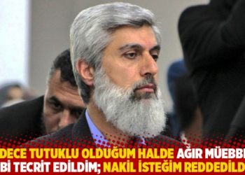 "Sadece tutuklu olduğum halde ağır m&uuml;ebbetli gibi tecrit edildim; nakil isteğim reddedildi"
