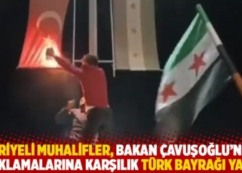 Suriyeli muhalifler, &Ccedil;avuşoğlu'nun a&ccedil;ıklamalarına karşılık T&uuml;rk bayrağı yaktı