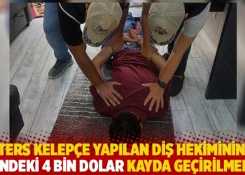 Ters kelep&ccedil;e yapılan diş hekiminin evindeki 4 bin dolar kayda ge&ccedil;irilmemiş