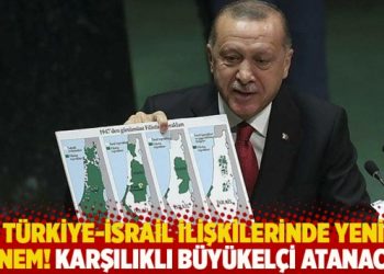 T&uuml;rkiye-İsrail ilişkilerinde yeni d&ouml;nem! Karşılıklı b&uuml;y&uuml;kel&ccedil;i atanacak