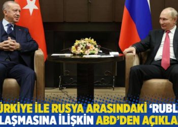 T&uuml;rkiye ile Rusya arasındaki 'ruble' anlaşmasına ilişkin ABD'den a&ccedil;ıklama