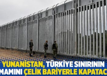 Yunanistan, T&uuml;rkiye sınırının tamamını &ccedil;elik bariyerle kapatacak