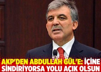 AKP'den Abdullah G&uuml;l'e: İ&ccedil;ine sindiriyorsa yolu a&ccedil;ık olsun