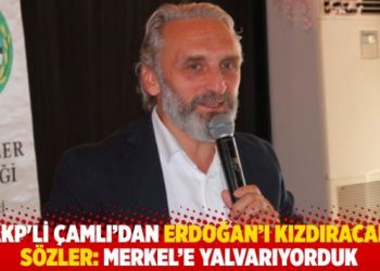 Ahmet Hamdi &Ccedil;amlı&rsquo;dan Erdoğan&rsquo;ı kızdıracak s&ouml;zler: D&uuml;ne kadar Merkel&rsquo;e yalvarıyorduk
