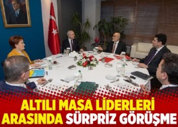 Altılı Masa liderleri arasında s&uuml;rpriz g&ouml;r&uuml;şme