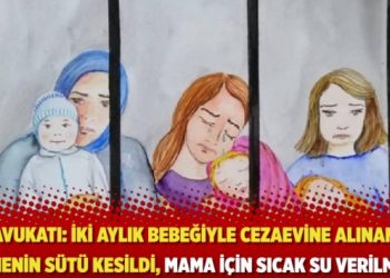 Avukatı: İki aylık bebeğiyle cezaevine alınan annenin s&uuml;t&uuml; kesildi, mama i&ccedil;in sıcak su verilmedi