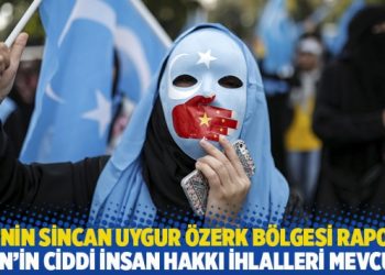 BM'nin Sincan Uygur &Ouml;zerk B&ouml;lgesi raporu: Ciddi insan hakkı ihlalleri mevcut