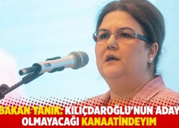 Bakan Yanık: Kılı&ccedil;daroğlu'nun aday olmayacağı kanaatindeyim