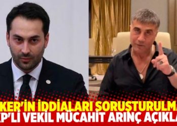 B&uuml;lent Arın&ccedil;'ın oğlu AKP'li vekil M&uuml;cahit Arın&ccedil;: Peker'in iddiaları acilen soruşturulmalı