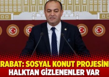 CHP'li Karabat, sosyal konut projesinin &ouml;deme koşullarına dikkat &ccedil;ekti:Halktan gizlenen detaylar var