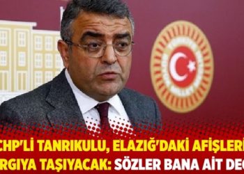 CHP'li Tanrıkulu, Elazığ'daki afişleri yargıya taşıyacak: Sözler bana ait değil