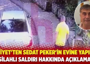 Emniyet'ten Sedat Peker'in evine yapılan silahlı saldırı hakkında a&ccedil;ıklama