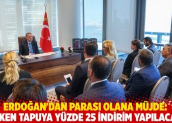 Erdoğan'dan parası olana m&uuml;jde: Erken tapuya y&uuml;zde 25 indirim yapılacak