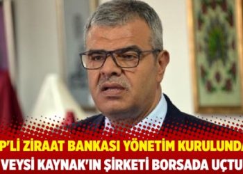 Eski AKP milletvekili ve Ziraat Bankası Y&ouml;netim Kurulu Vekili Veysi Kaynak&rsquo;ın şirketi borsada u&ccedil;tu