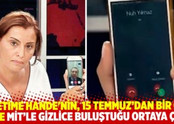 Facetime Hande, 15 Temmuz&rsquo;dan bir g&uuml;n &ouml;nce MİT&rsquo;le gizlice buluşmuş