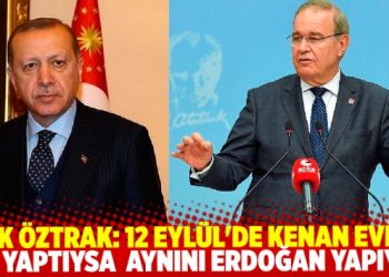 Faik &Ouml;ztrak: 12 Eyl&uuml;l&rsquo;de Kenan Evren ne yaptıysa aynını Erdoğan yaptı.