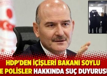 HDP'den, İ&ccedil;işleri Bakanı Soylu ve polisler hakkında su&ccedil; duyurusu