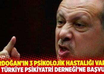HKP&rsquo;den, T&uuml;rkiye Psikiyatri Derneği&rsquo;ne başvuru: Erdoğan&rsquo;ın 3 psikolojik hastalığı var, inceleyin