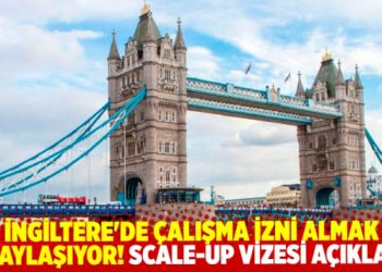 İngiltere'de &ccedil;alışma izni almak kolaylaşıyor! Scale-up vizesi a&ccedil;ıklandı