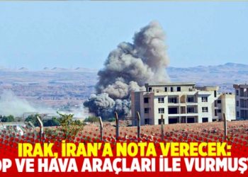 Irak, İran'a nota verecek: Top&ccedil;u atışı ve hava ara&ccedil;ları ile vurmuştu