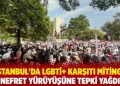 İstanbul'da LGBTİ+ karşıtı miting: Nefret yürüyüşüne tepki yağdı