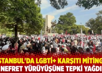İstanbul'da LGBTİ+ karşıtı miting: Nefret y&uuml;r&uuml;y&uuml;ş&uuml;ne tepki yağdı