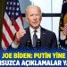 Joe Biden: Putin yine sorumsuzca açıklamalar yapıyor