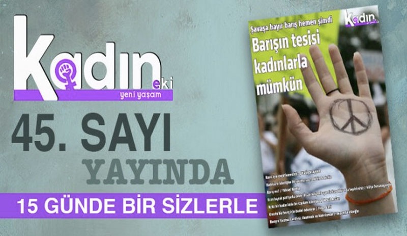 Kadın Eki’nin 45’inci sayısı ‘Barış’ temalı çıktı