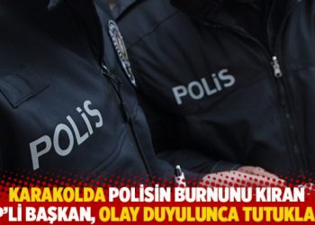 Karakolda polisin burnunu kıran AKP'li başkan, olay duyulunca tutuklandı