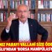 Kılıçdaroğlu'ndan 'borsa manipülasyonu' çıkışı: Çaldığınız parayı vallahi size ödeteceğim