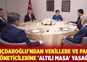 Kılı&ccedil;daroğlu'ndan vekillere ve parti y&ouml;neticilerine 'Altılı Masa' yasağı