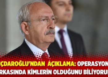 Kılı&ccedil;daroğlu'ndan 'yol arkadaşlarım' a&ccedil;ıklaması: Operasyonun arkasında kimlerin olduğunu biliyorum