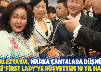 Malezya'da, marka &ccedil;antalara d&uuml;şk&uuml;n eski 'first lady'ye r&uuml;şvetten 10 yıl hapis