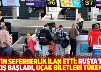 Putin seferberlik ilan etti, Rusya&rsquo;dan ka&ccedil;ış başladı; u&ccedil;ak biletleri t&uuml;kendi